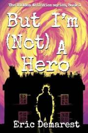 But I'm Not A Hero (The Hidden Abilities series Book 1)