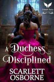 A Duchess Disciplined: A Steamy Historical Regency Romance Novel (Dukes of Dominance Book 1)