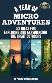 A Year of Microadventures: 52 Ideas for Exploring and Experiencing the Great Outdoors