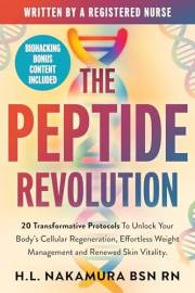 The Peptide Revolution: 20 Transformative Protocols to Unlock Your Body's Cellular Regeneration, Effortless Weight Management