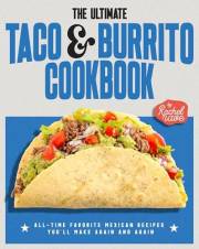 The Ultimate Taco & Burrito Cookbook: All-Time Favorite Mexican Recipes You’ll Make Again and Again