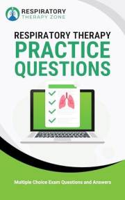 Respiratory Therapy Practice Questions: 480+ Multiple Choice Exam Questions and Answers