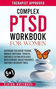 Complex PTSD Workbook for Women 5 in 1: Overcome Childhood Trauma, Manage Emotional Triggers, and Build Lasting Resilience wi