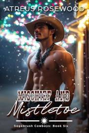 Mischief and Mistletoe: A Sweet and Spicy Gay Cowboy Christmas Romance (Sagebrush Cowboys Book 6)