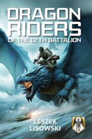 Dragon Riders of the 12th Battalion: A Military Fantasy of Duty and Honor in an Alternate World War II