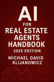 AI Real Estate Handbook: How to Think Harder, Work Smarter, and Dominate Your Market Using the Power of Artificial Intelligen