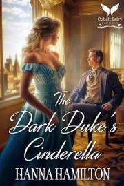 The Dark Duke’s Cinderella: A Historical Regency Romance Novel (The Untamed Ladies Book 1)