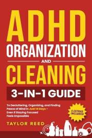 ADHD Organization and Cleaning: 3-in-1 Guide to Decluttering, Organizing, and Finding Peace of Mind in Just 14 Days—Even If S