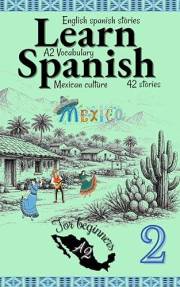 Learn Spanish with Stories A2: Bilingual Spanish–English Texts (Dialogues, Poems, Informative Pieces & More), Featuring Over