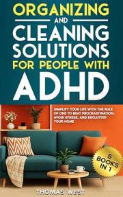 Organizing and Cleaning Solutions for People with ADHD (5 Books in 1): Simplify your Life with the Rule of One to Beat Procra