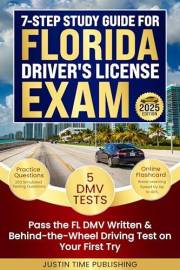 7-Step Study Guide for Florida Driver's License Exam: Pass the FL DMV Written & Behind-the-Wheel Driving Test on Your First T