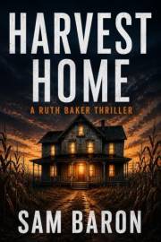 Harvest Home: The addictive new small town mystery thriller (Ruth Baker Thrillers Book 8)