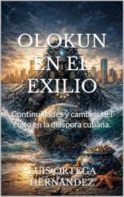 OLOKUN EN EL EXILIO: Continuidades y cambios del culto en la diáspora cubana. (EL PANTEÓN YORUBA EN LA DIÁSPORA) (Spanish Edi