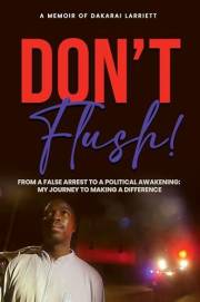 DON’T FLUSH!: From a False Arrest to a Political Awakening: My Journey to Making a Difference
