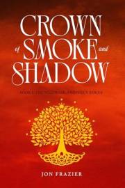 Crown of Smoke and Shadow: Book 1: The Yggdrasil Prophecy Series