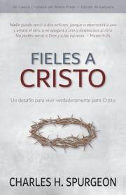 Fieles a Cristo: Un desafío para vivir verdaderamente para Cristo (Spanish Edition)