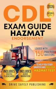 CDL Exam Guide: Hazmat Endorsement: Loaded with 150 Practice Questions to Help You Study Smarter and Pass Your Hazmat Test