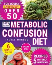 Metabolic Confusion Diet for Women Over 50: The Natural Method to Reset Hormones, Reactivate Metabolism, and Lose Weight With