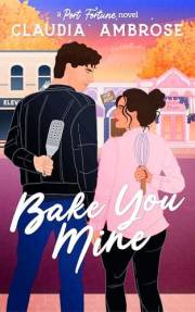 Bake You Mine: A Swoony, Secret Crush Rom Com: (Port Fortune #1)