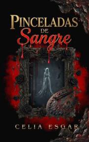 Pinceladas de Sangre: Dark Romance de Fantasía Gótica cargado de secretos y maldiciones familiares (Spanish Edition)