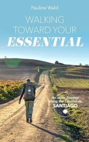 Walking Toward Your Essential: An Inner Journey on the Camino de Santiago