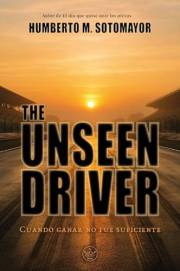 The Unseen Driver: Cuando ganar no fue suficiente (Spanish Edition)