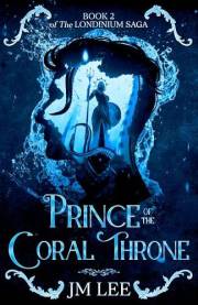 Prince of the Coral Throne: Book 2 of The Londinium Saga