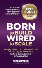 Born to Build, Wired to Scale: The Proven Framework for Visionary Entrepreneurs. Multiply Wealth, Lead with Heart, and Grow a