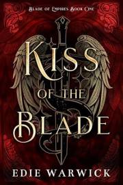 Kiss of the Blade: An epic fantasy romance (Blade of Empires)