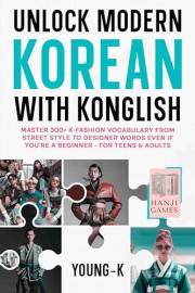 Unlock Modern Korean with Konglish: Master 300+ K-Fashion Vocabulary From Street Style to Designer Words Even if You’re A Beg Unlock Modern Korean with Konglish: Master 300+ K-Fashion Vocabulary From Street Style to Designer Words Even if You’re A Beg