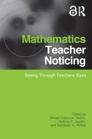 Mathematics Teacher Noticing: Seeing Through Teachers' Eyes (Studies in Mathematical Thinking and Learning Series)