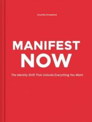 Manifest Now: The Identity Shift That Unlocks Everything You Want