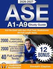 ASE A1-A9 Study Guide : Ace the Exam with Zero-Fluff Topic Breakdowns and 2000 Practice Q&As with Detailed Explanations (40 F ASE A1-A9 Study Guide : Ace the Exam with Zero-Fluff Topic Breakdowns and 2000 Practice Q&As with Detailed Explanations (40 F