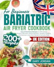Bariatric Air Fryer Cookbook for Beginners: 200+ Easy & Nutritious Recipes to Effortlessly Support Recovery, Boost Nutrition,
