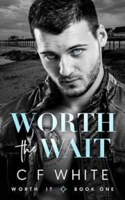 Worth the Wait (Worth It Book 1): Gritty MM Second Chance Romantic Suspense
