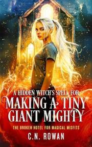 A Hidden Witch's Spell for Making a Tiny Giant Mighty: An urban fantasy adventure full of magic, misfits, and one very dysfun