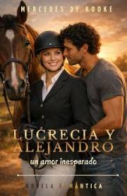 LUCRECIA Y ALEJANDRO un amor inesperado: Novela romántica contemporánea en español – Spanish Romance Novel (Spanish Edition)