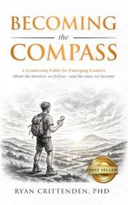 Becoming the Compass: A Leadership Fable for Emerging Leaders About the mentors we follow—and the ones we become