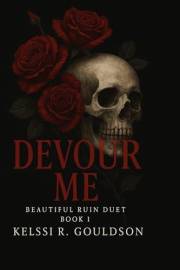 Devour Me (Beautiful Ruin Duet Book 1): An Obsessive Rockstar Dark Romance: A Twisted Rockstar Romance of Love and Ruin (The