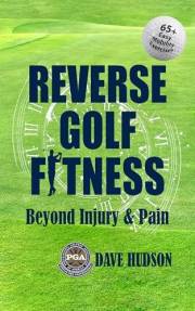 Reverse Golf Fitness: Beyond Injury & Pain (The Golf Way)