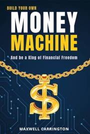 Build Your Own Money Machine: And be a King of Financial Freedom. Create Lasting Wealth by Turning Small Investments into a L