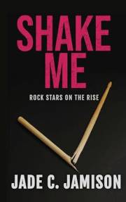 Shake Me: An angsty, slow burn rockstar romance (Rock Stars on the Rise Book 1)