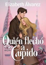 Quién flechó a Cupido: ¿Qué pasa cuando un alma que no cree en el amor tiene que lograr que alguien se enamore? (Spanish Edit