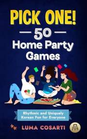 Pick one! 50 Home Party Games: Rhythmic and Uniquely Korean Fun for Everyone