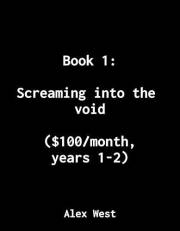 Book 1: Screaming into the void: ($100/month, years 1-2) (Not Business Advice: How I made $1M from my personal projects)