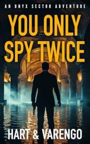 You Only Spy Twice (An Onyx Sector Adventure Book 3)