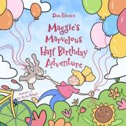 Maggie's Marvelous Half Birthday Adventure: A Lesson for Kids about Being Grateful and Appreciative – in a Magical Picture Bo