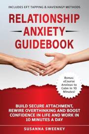 Relationship Anxiety Guidebook: Build Secure Attachment, Rewire Overthinking and Boost Confidence in Life and Work in 10 Minu