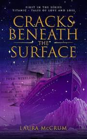 Cracks Beneath The Surface: A Titanic Novel (Titanic Tales of Love and Loss Book 1)