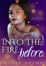 Into the Fire: Before: A Why Choose Omegaverse Romance (The Lost Omegasverse Book 1)